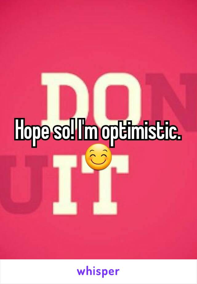 Hope so! I'm optimistic. 😊