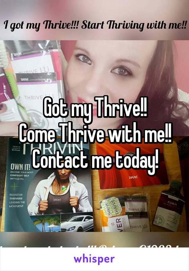 Got my Thrive!!
Come Thrive with me!!
Contact me today!