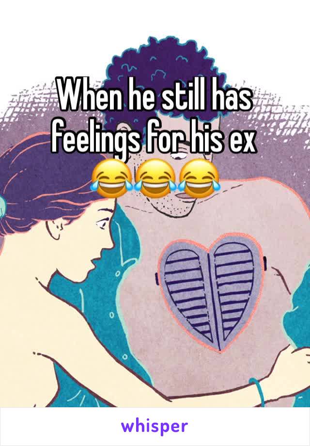 When he still has feelings for his ex
😂😂😂