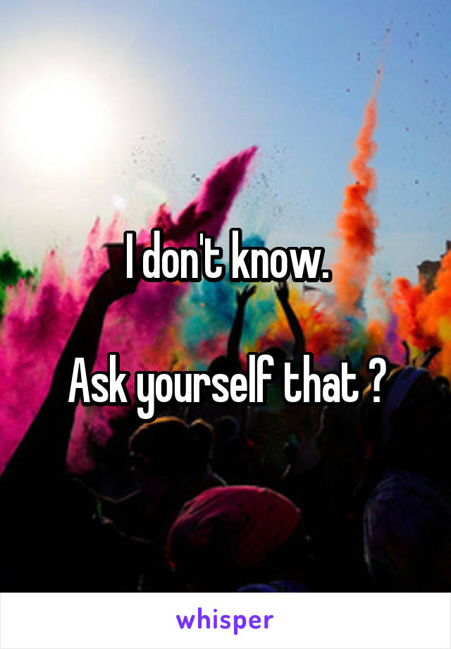 I don't know.

Ask yourself that ?