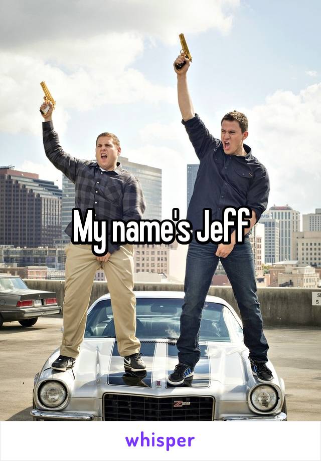 My name's Jeff