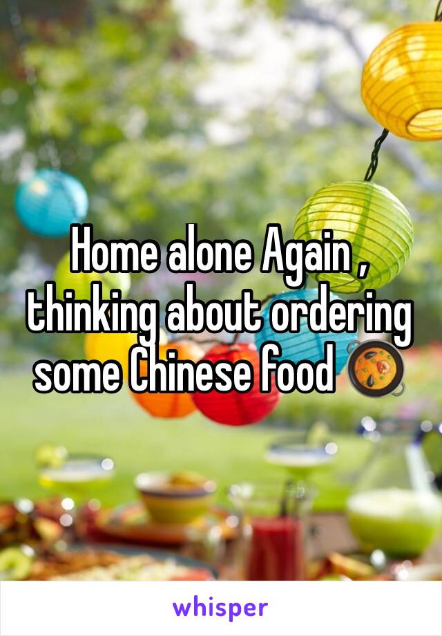 Home alone Again , thinking about ordering some Chinese food 🥘 