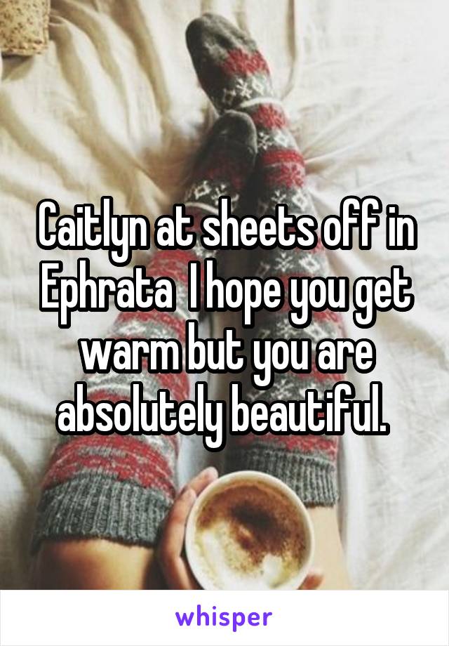 Caitlyn at sheets off in Ephrata  I hope you get warm but you are absolutely beautiful. 