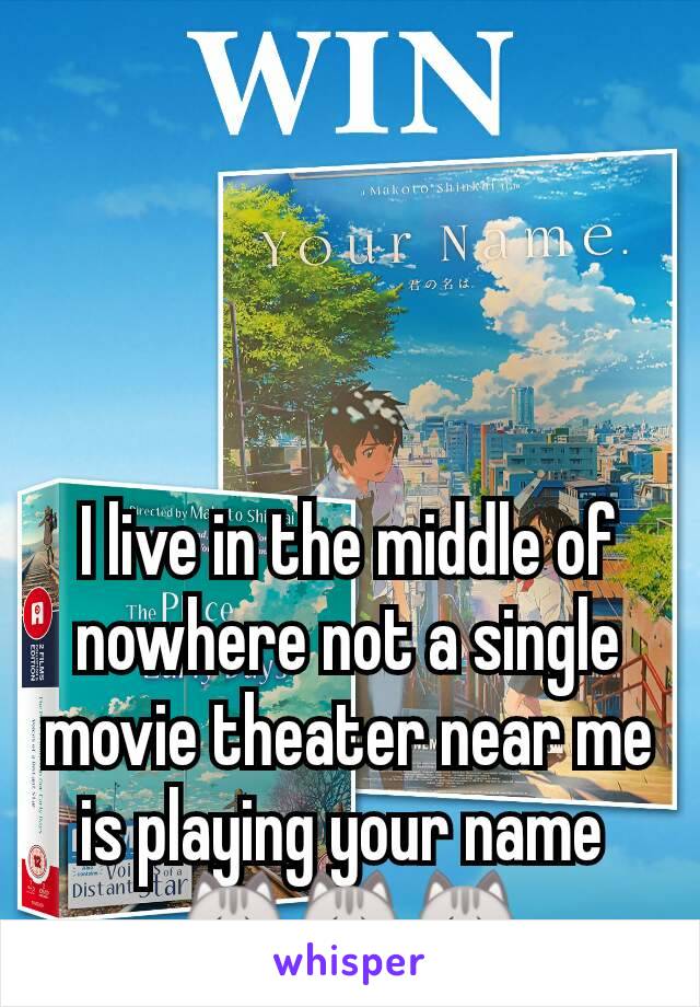 

I live in the middle of nowhere not a single movie theater near me is playing your name 
😿😿😿