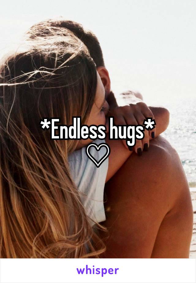 *Endless hugs*
♡