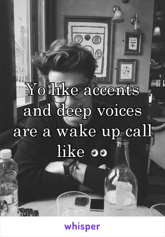 Yo like accents and deep voices are a wake up call like 👀