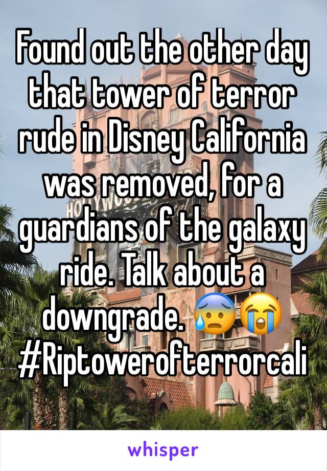 Found out the other day that tower of terror rude in Disney California was removed, for a guardians of the galaxy ride. Talk about a downgrade. 😰😭#Riptowerofterrorcali 