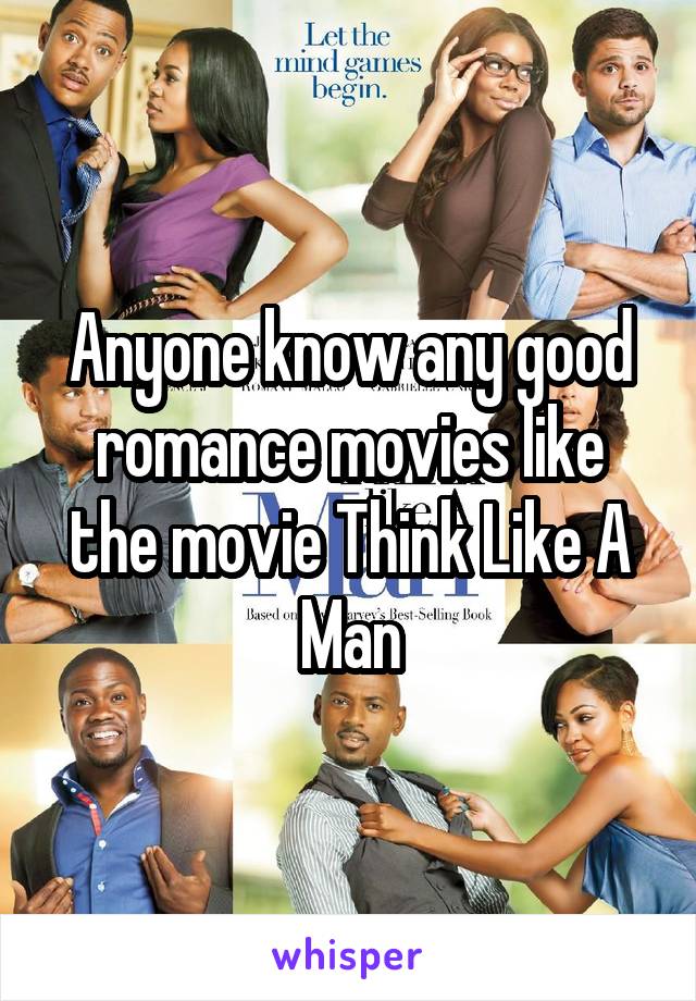 Anyone know any good romance movies like the movie Think Like A Man