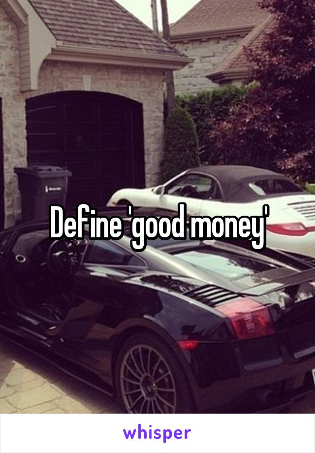 Define 'good money'