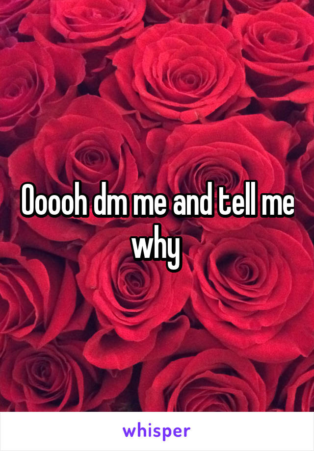 Ooooh dm me and tell me why 