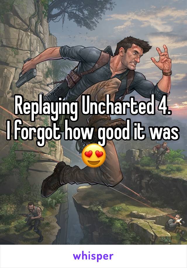 Replaying Uncharted 4.
I forgot how good it was 😍