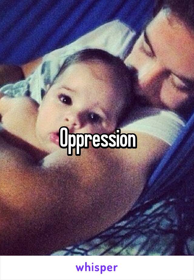 Oppression