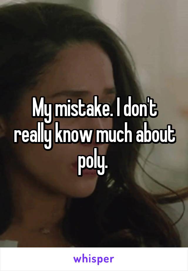 My mistake. I don't really know much about poly. 