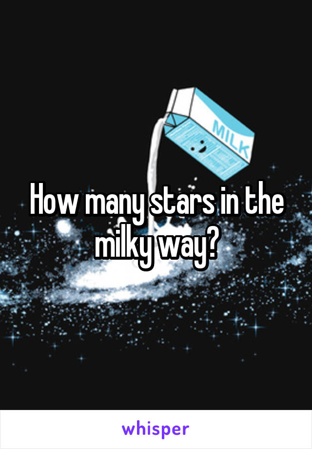 How many stars in the milky way?