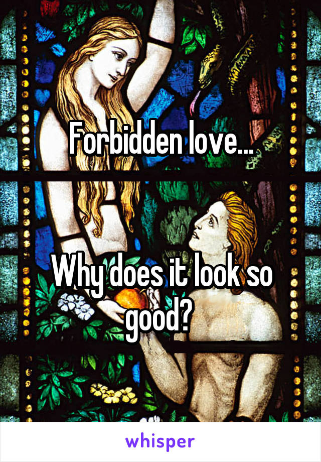 Forbidden love...


Why does it look so good? 