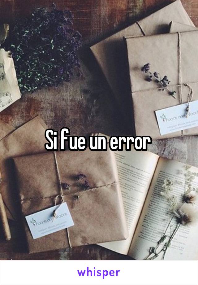 Si fue un error 