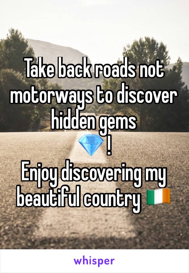 Take back roads not motorways to discover hidden gems 
💎 ! 
Enjoy discovering my beautiful country 🇮🇪 