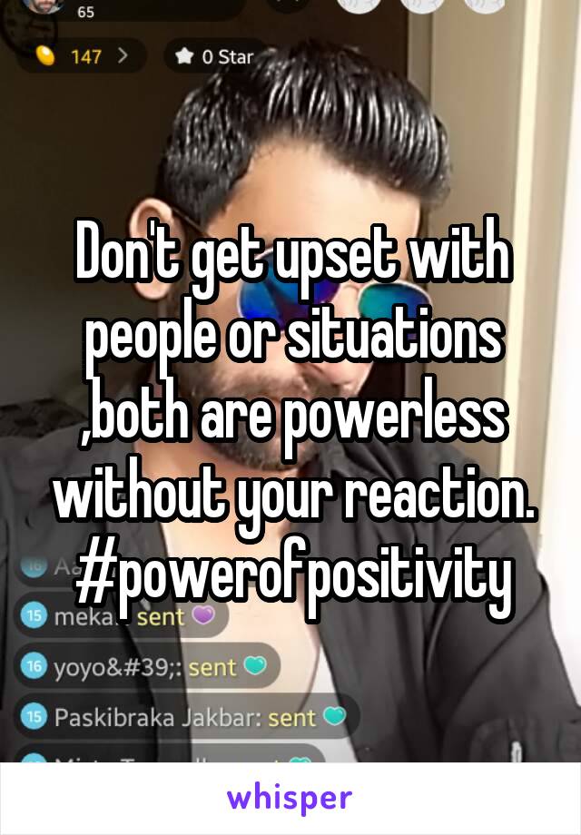 Don't get upset with people or situations ,both are powerless without your reaction.
#powerofpositivity