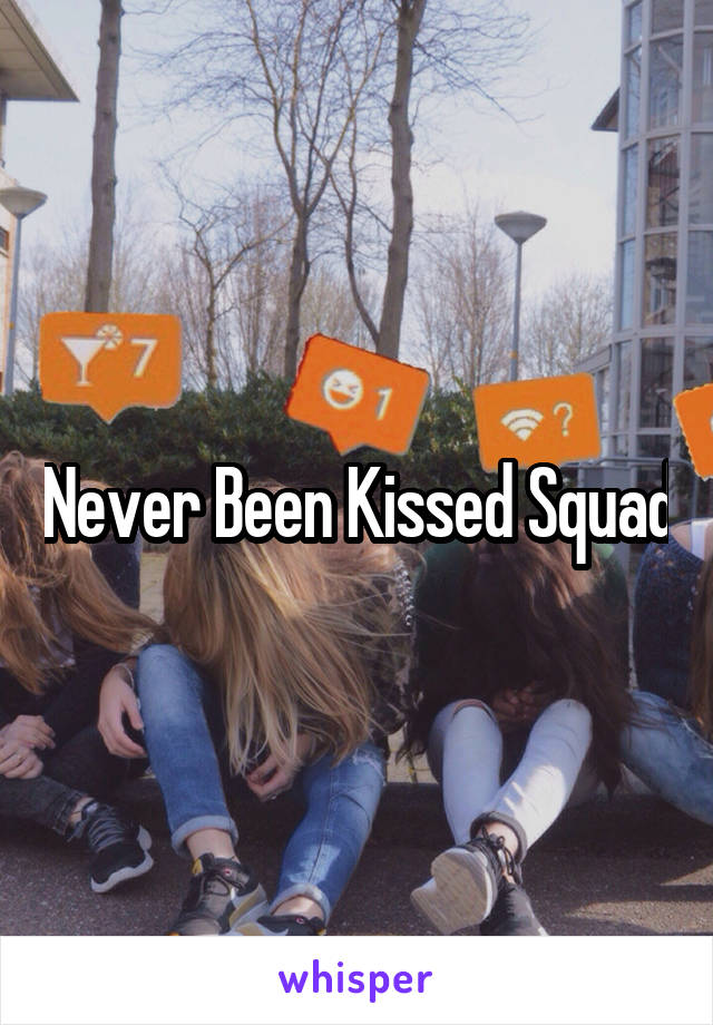 Never Been Kissed Squad