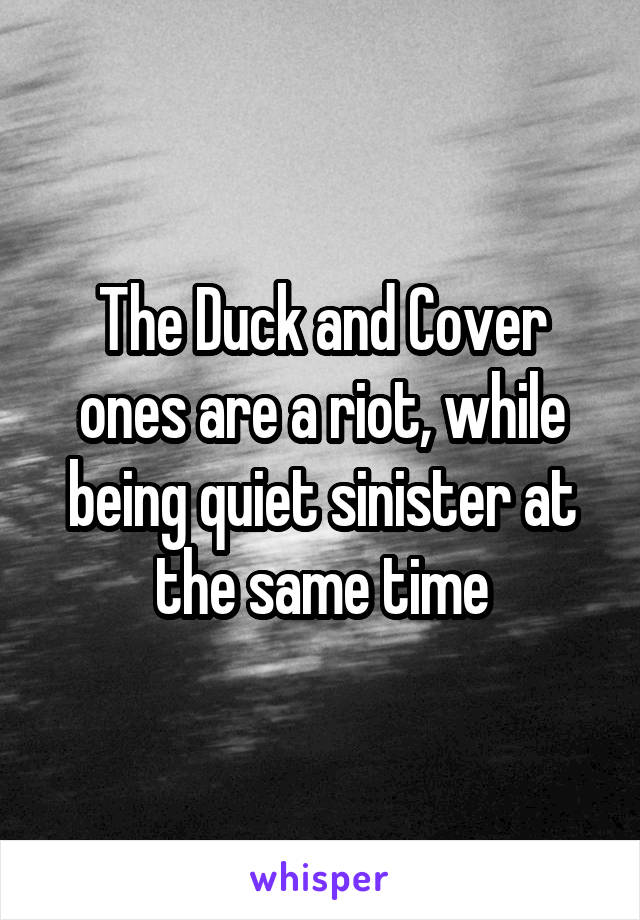 The Duck and Cover ones are a riot, while being quiet sinister at the same time