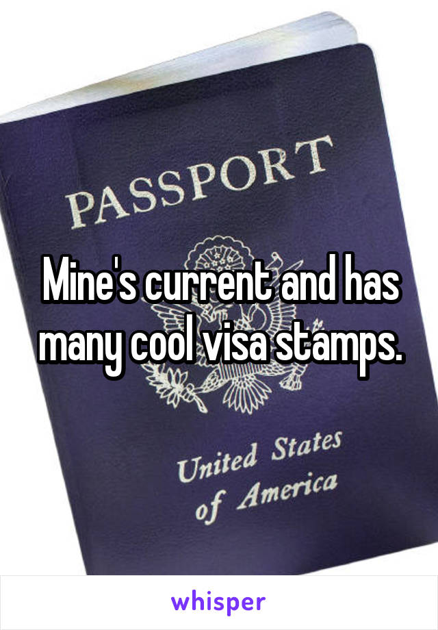 Mine's current and has many cool visa stamps.