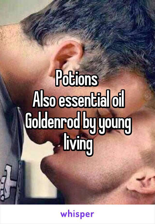 Potions 
Also essential oil
Goldenrod by young living