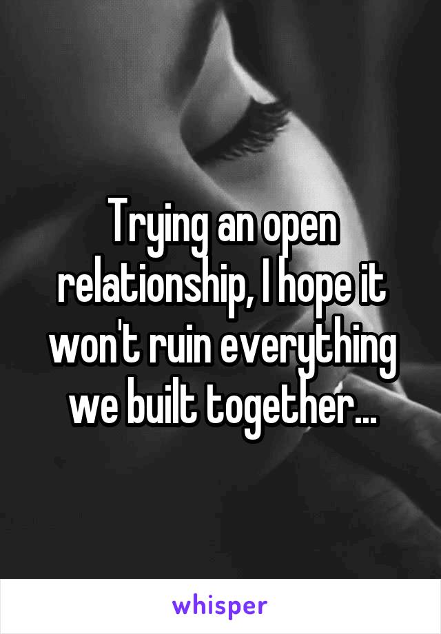 Trying an open relationship, I hope it won't ruin everything we built together...