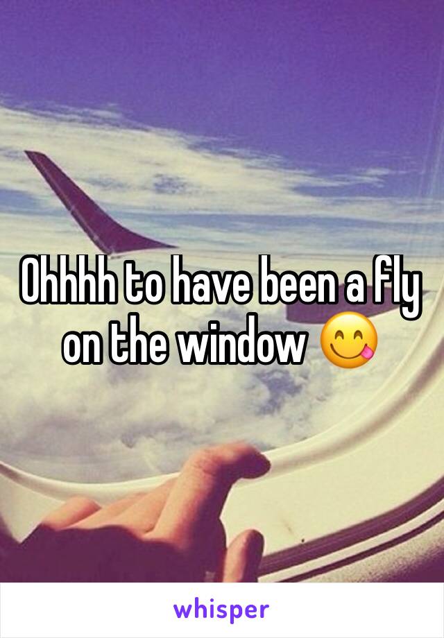 Ohhhh to have been a fly on the window 😋