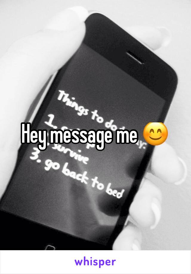 Hey message me 😊