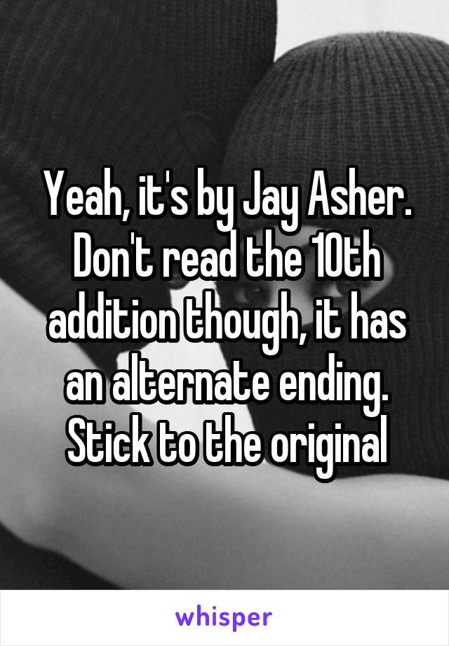 Yeah, it's by Jay Asher. Don't read the 10th addition though, it has an alternate ending. Stick to the original