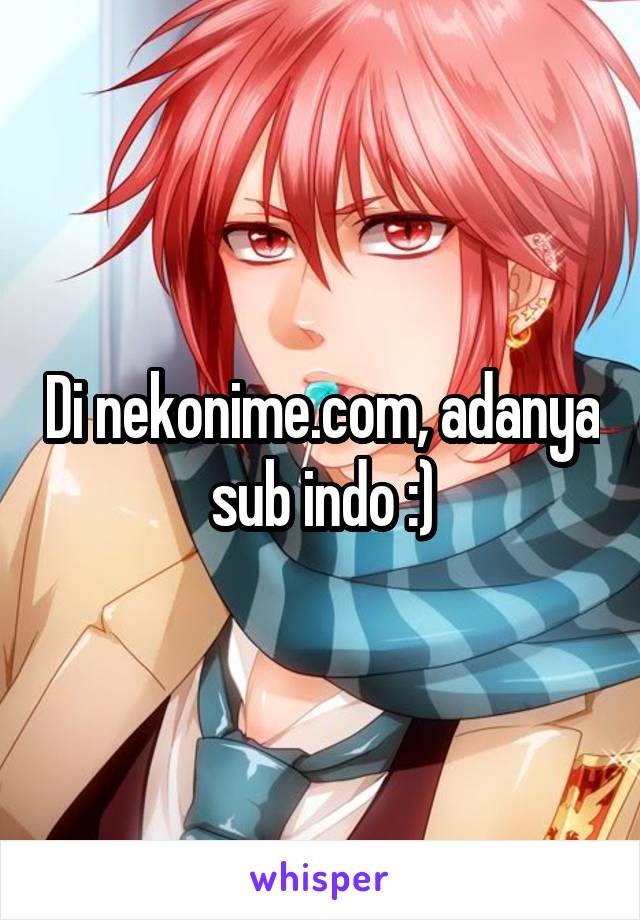 Di nekonime.com, adanya sub indo :)