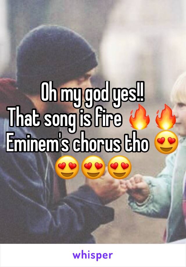 Oh my god yes!!
That song is fire 🔥🔥
Eminem's chorus tho 😍😍😍😍