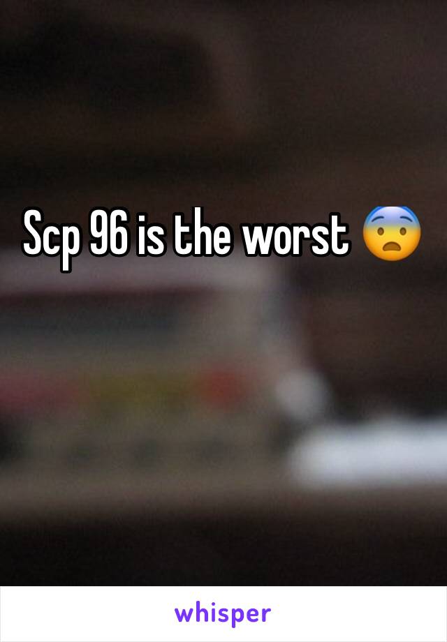 Scp 96 is the worst 😨