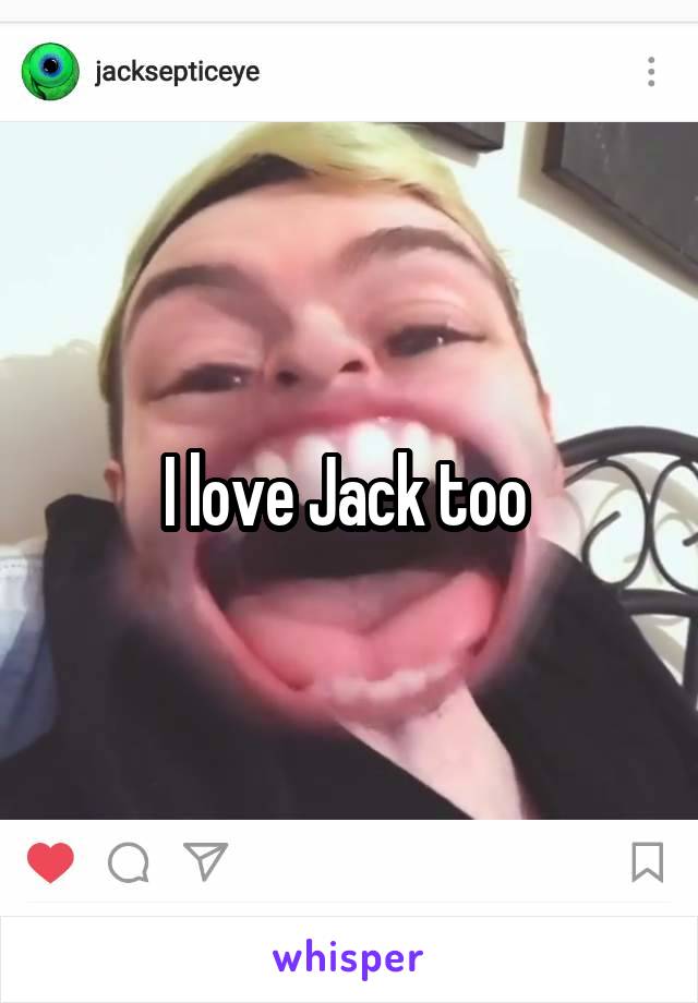 I love Jack too 