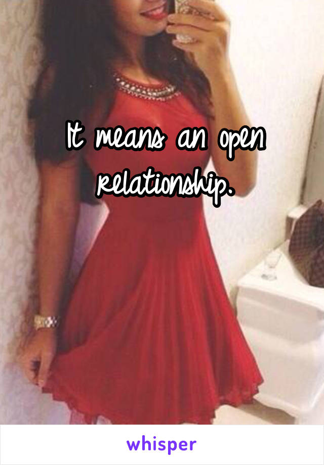 It means an open relationship.


