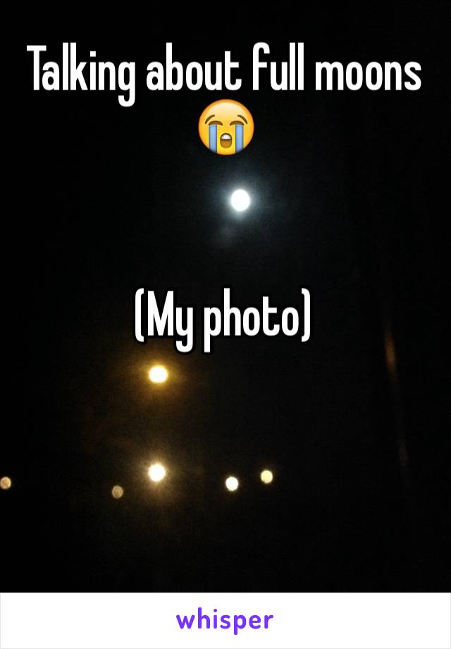 Talking about full moons 😭


(My photo)



