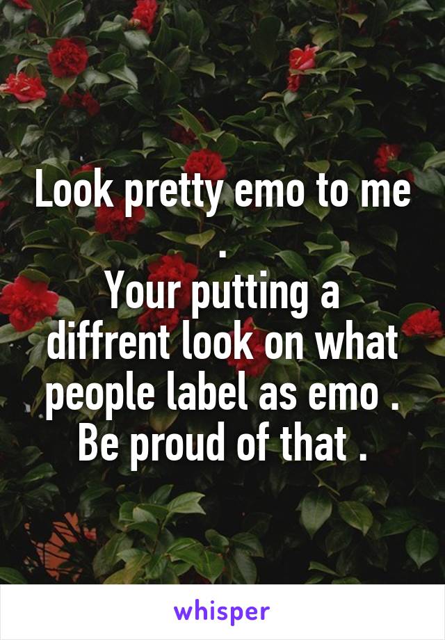 Look pretty emo to me .
Your putting a diffrent look on what people label as emo .
Be proud of that .