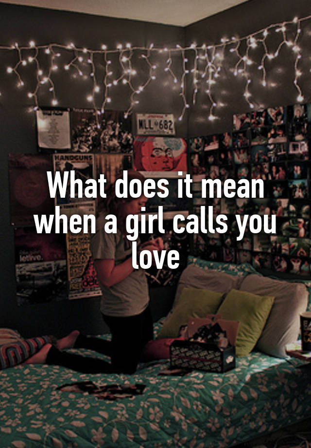 what-does-it-mean-when-a-girl-calls-you-love