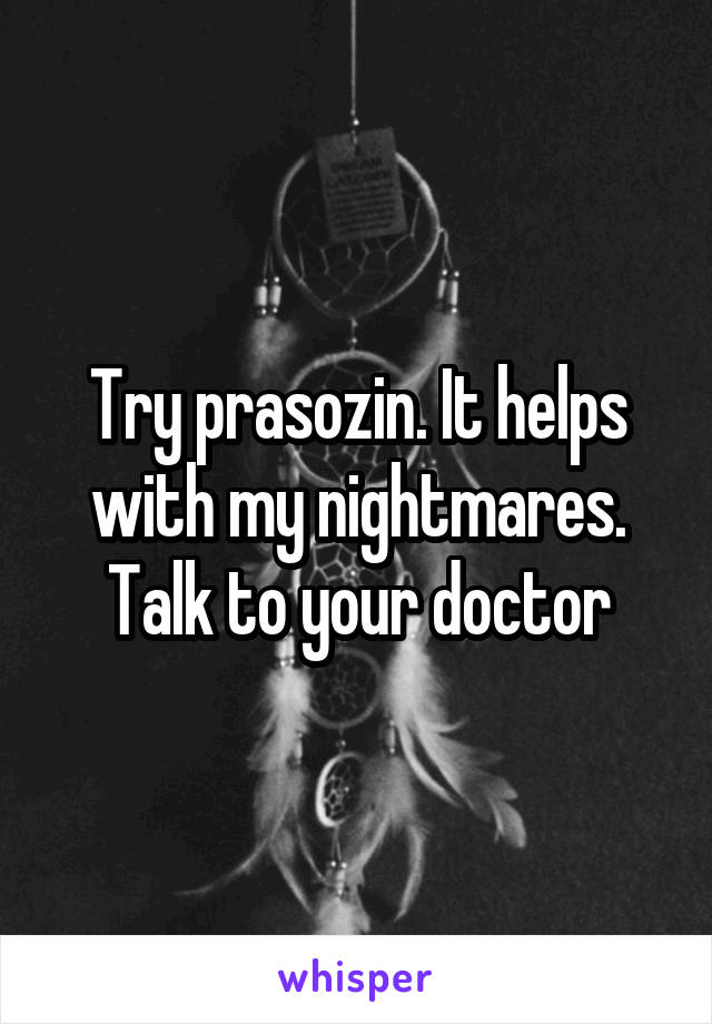 Try prasozin. It helps with my nightmares. Talk to your doctor