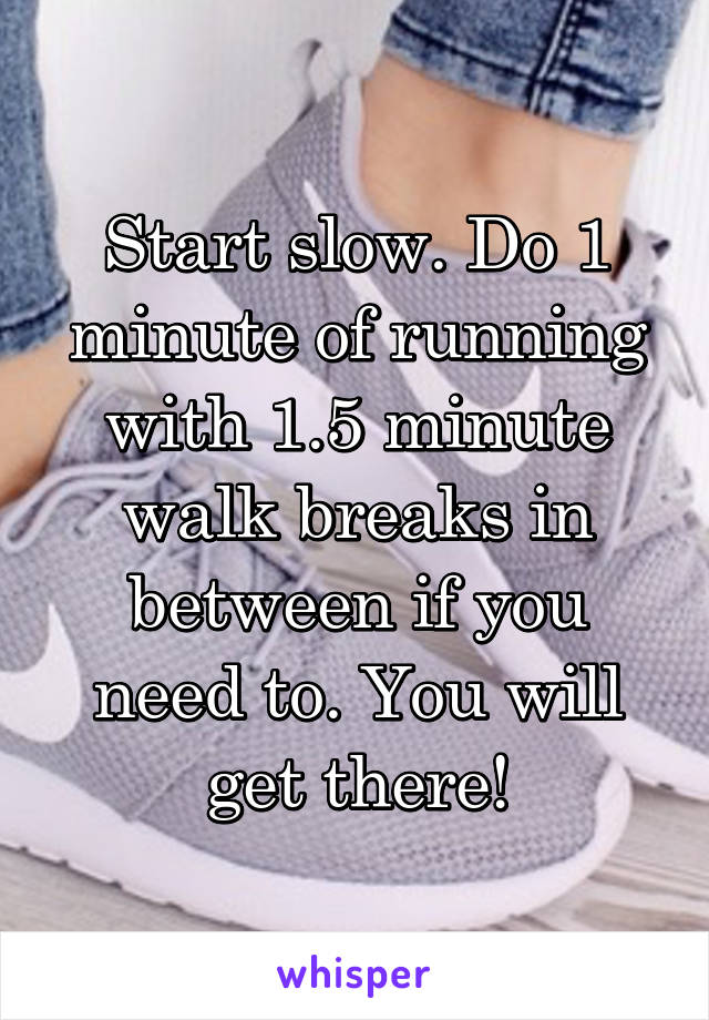 Start slow. Do 1 minute of running with 1.5 minute walk breaks in between if you need to. You will get there!