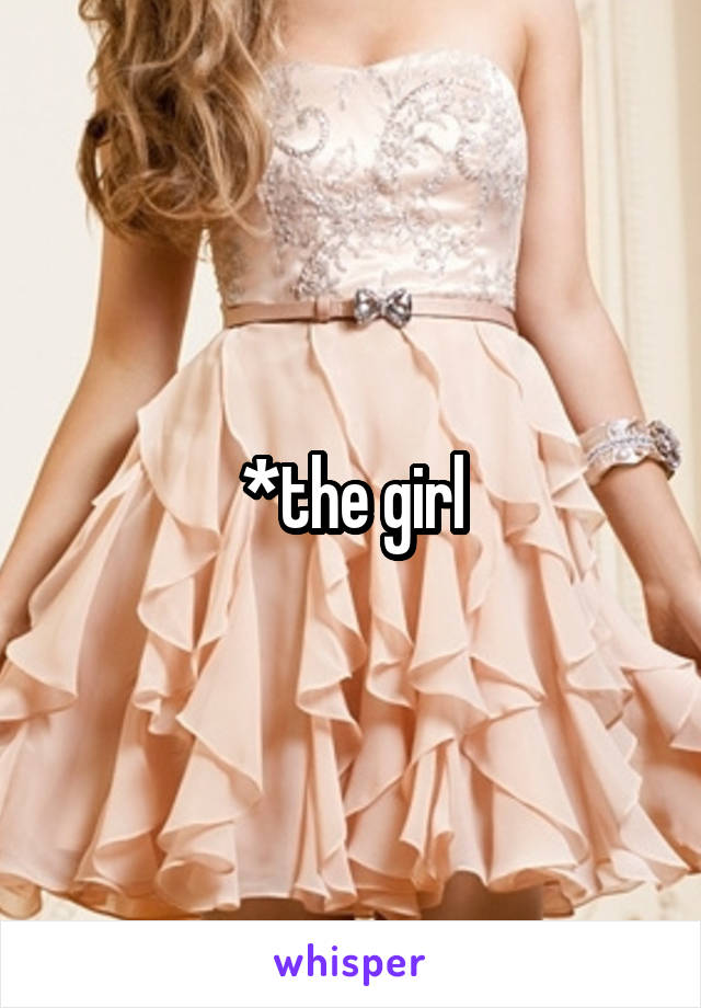 *the girl