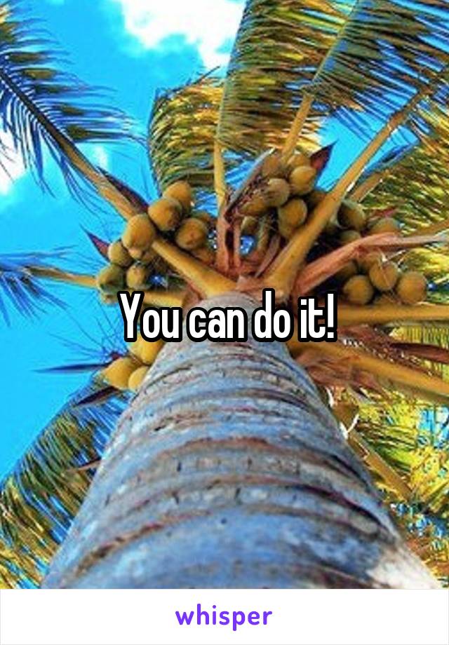 You can do it!