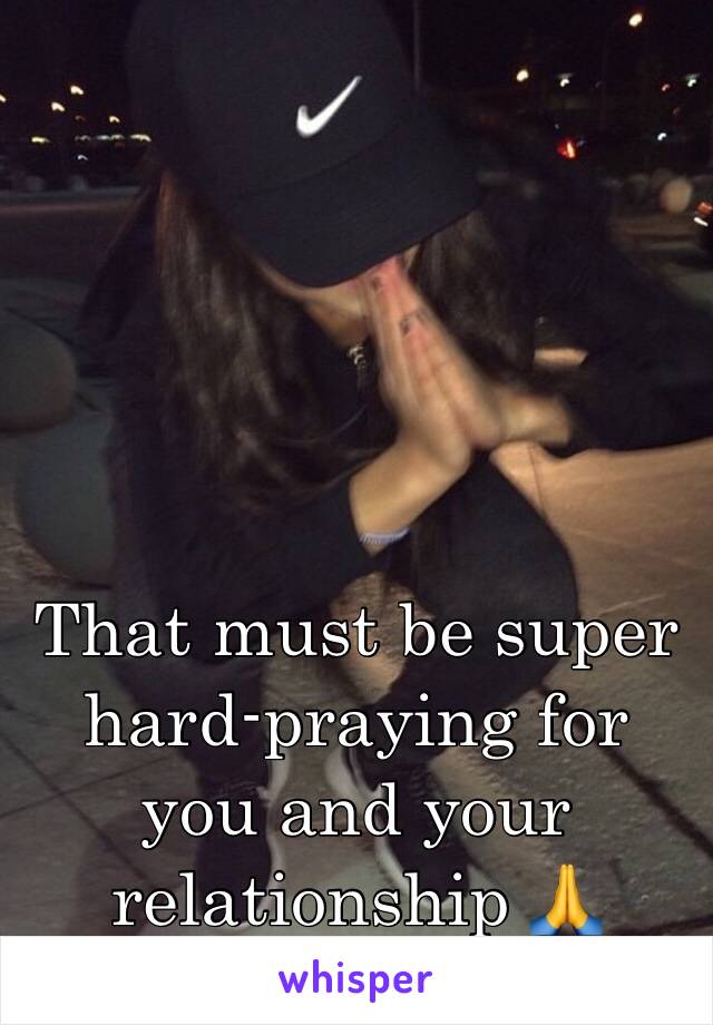 That must be super hard-praying for you and your relationship 🙏