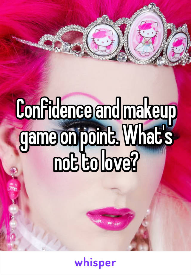 Confidence and makeup game on point. What's not to love?