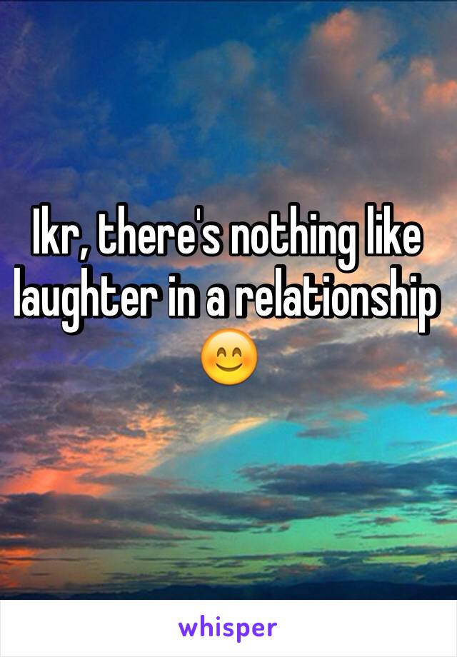 Ikr, there's nothing like laughter in a relationship 😊