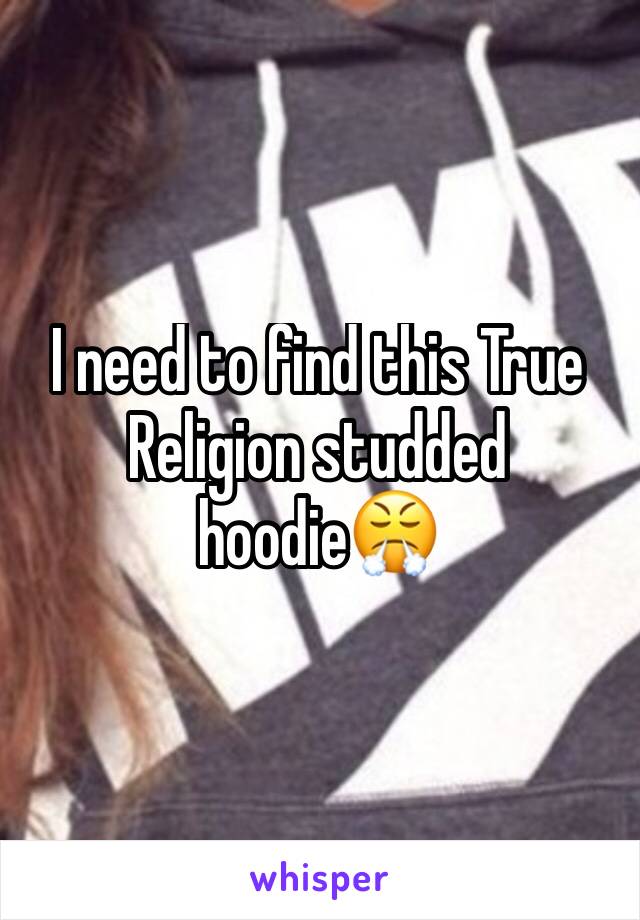 I need to find this True Religion studded hoodie😤