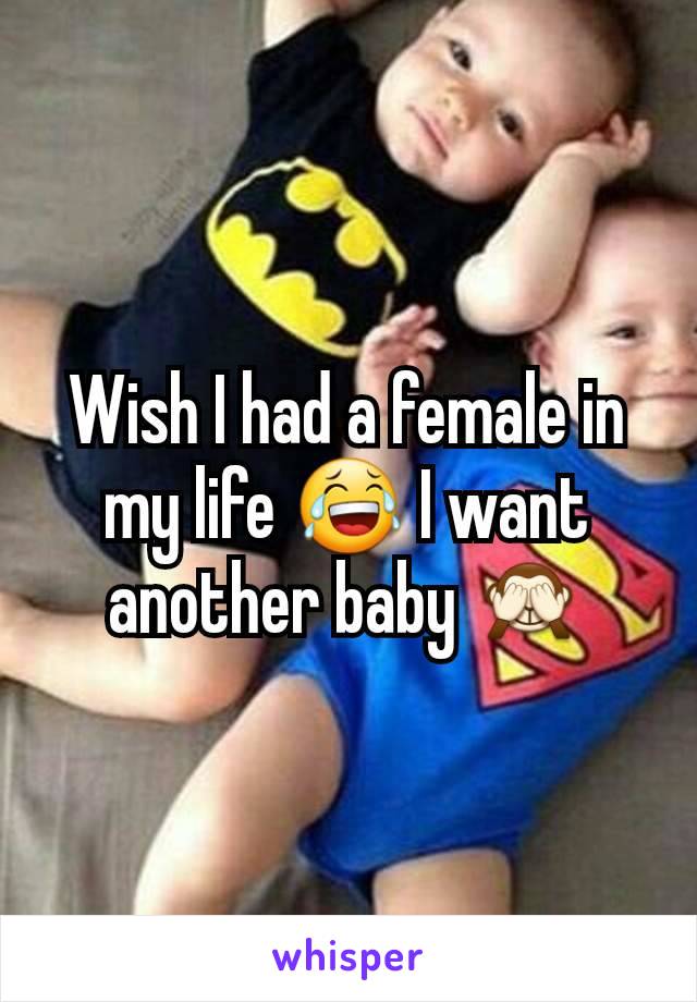 Wish I had a female in my life 😂 I want another baby 🙈