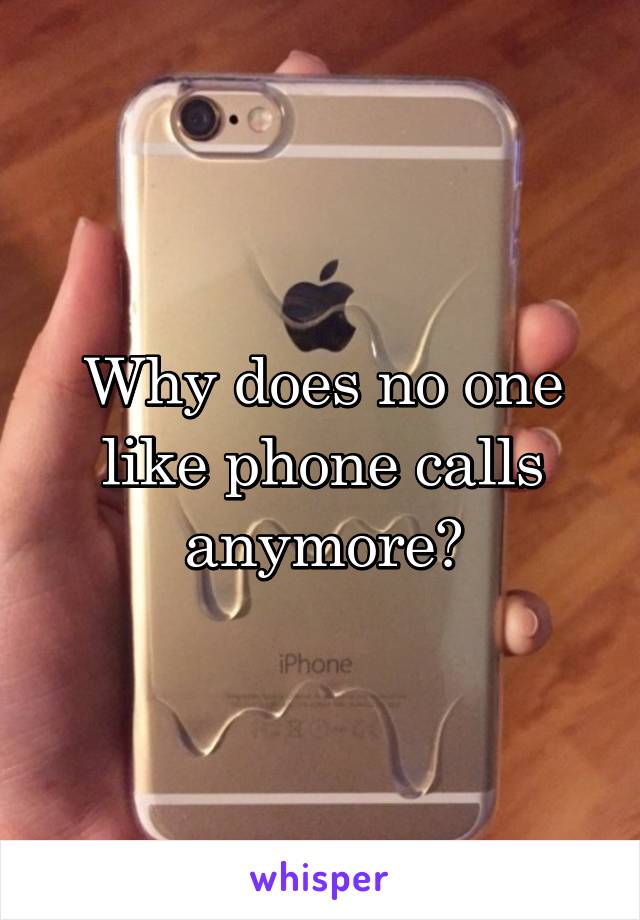 Why does no one like phone calls anymore?