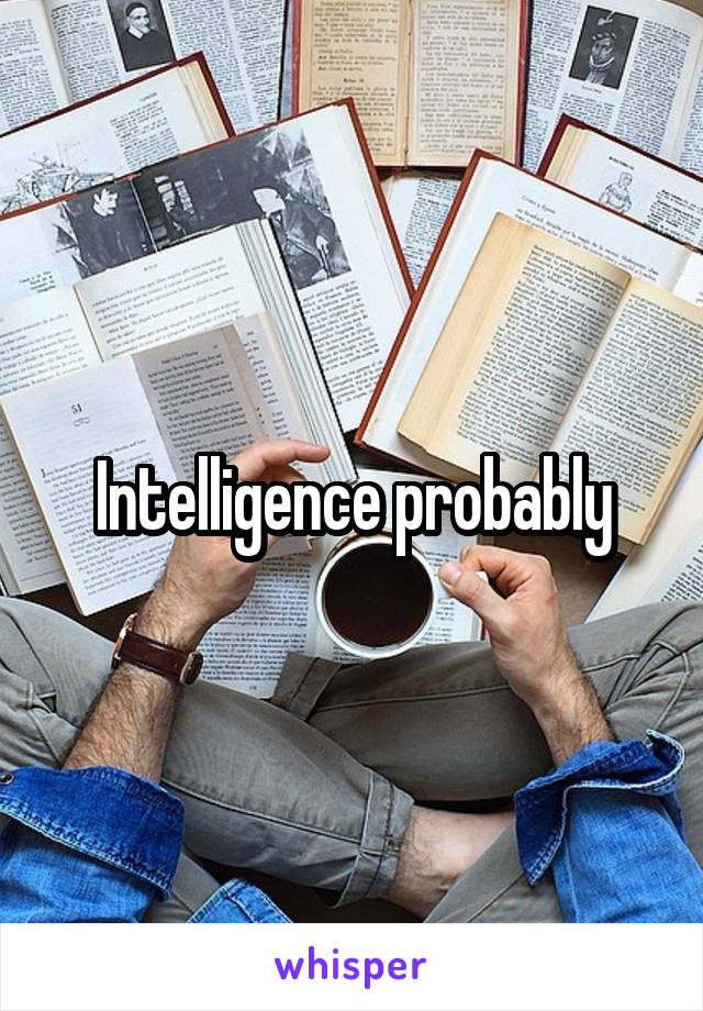 Intelligence probably