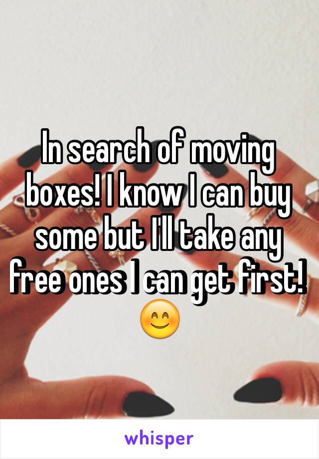 In search of moving boxes! I know I can buy some but I'll take any free ones I can get first! 😊
